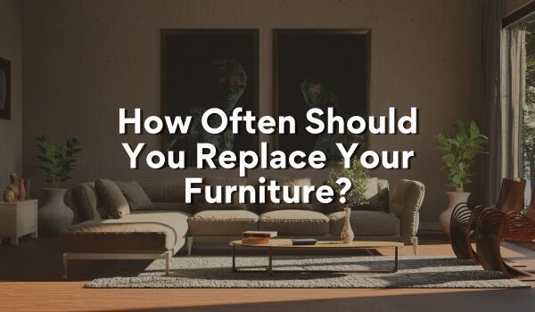 how often should you replace your furniture